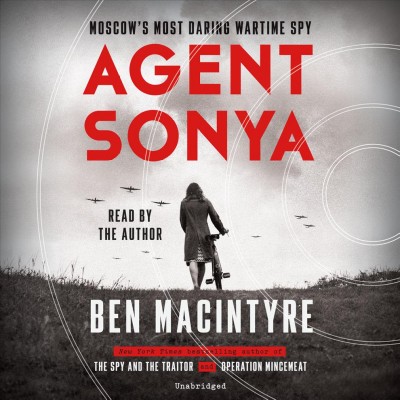 Agent Sonya : Moscow's most daring wartime spy / Ben Macintyre.