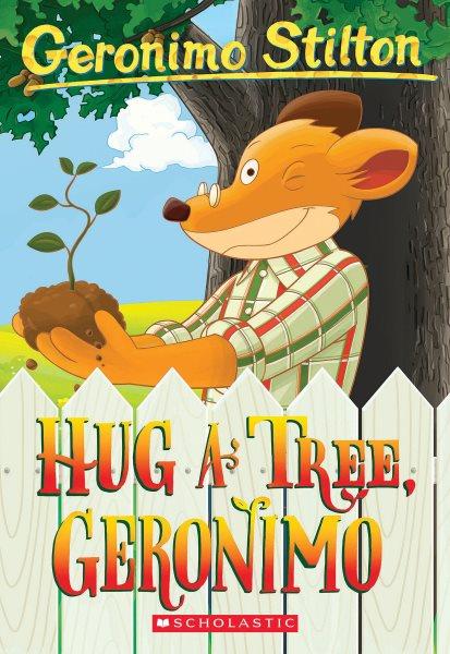 Hug a tree, Geronimo / Geronimo Stilton.