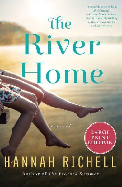The river home : a novel / Hannah Richell.