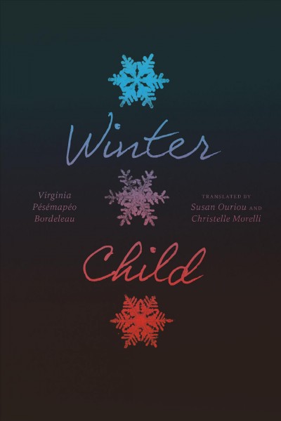 Winter child / Virginia Pésémapéo Bordeleau ; translated by Susan Ouriou and Christelle Morelli.