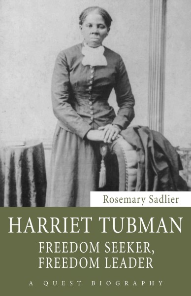 Harriet Tubman [electronic resource] : freedom seeker, freedom leader / Rosemary Sadlier.