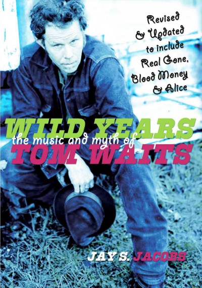 Wild years [electronic resource] : the music and myth of Tom Waits / Jay S. Jacobs.