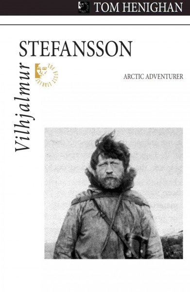 Vilhjalmur Stefansson [electronic resource] : Arctic adventurer / Tom Henighan.