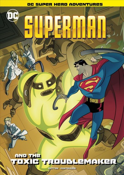 Superman and the toxic troublemaker / by Laurie S. Sutton ; illustrated by Leonel Castellani.