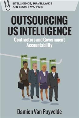 Outsourcing US intelligence : contractors and government accountability / Damien Van Puyvelde.