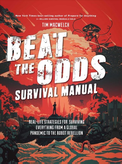 Beat the odds : survival manual / Tim MacWelch ; illustrations by Tim McDonagh and Conor Buckley.