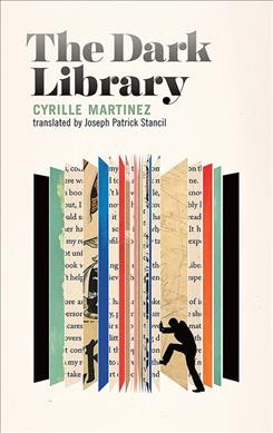 The dark library / Cyrille Martinez ; translated by Joseph Patrick Stancil.