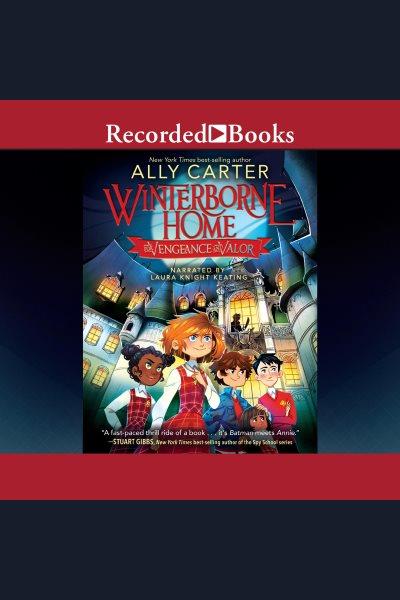 Winterborne home for vengeance and valor [electronic resource] / Ally Carter.