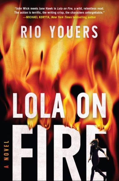 Lola on fire : a novel / Rio Youers.