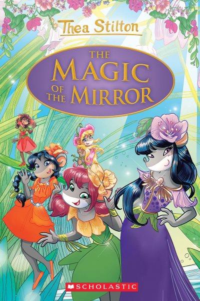The magic of the mirror [electronic resource] : Thea stilton: special edition series, book 9. Thea Stilton.