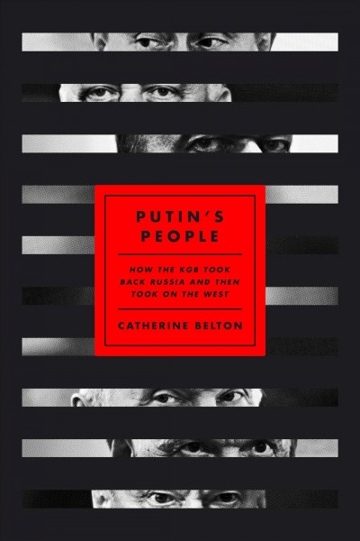 Putin's people : how the KGB took back Russia and then took on the West / Catherine Belton.
