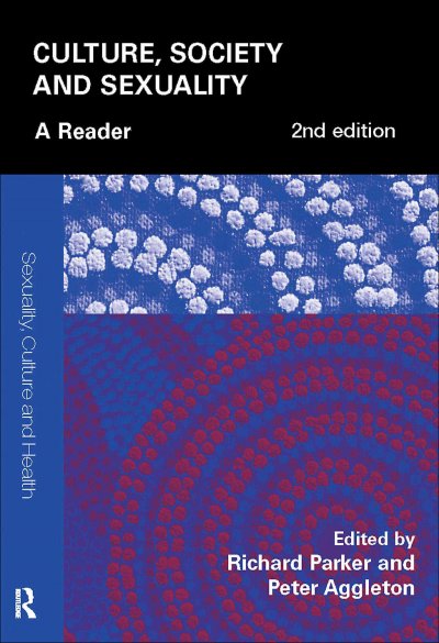 Culture, society and sexualilty : a reader / edited by Richard Parker and Peter Aggleton.