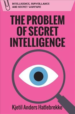 The problem of secret intelligence / Kjetil Anders Hatlebrekke.