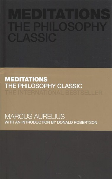 Meditations : the philosophy classic / Marcus Aurelius with an introduction by Donald John Robinson.