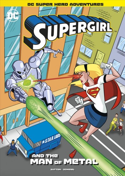 Supergirl and the man of metal / by Laurie S. Sutton ; illustrated by Gregg Schigiel.