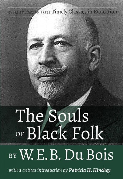 The Souls of Black Folk / by W.E.B Du Bois ; with a critical introduction by Patricia H. Hinchley.