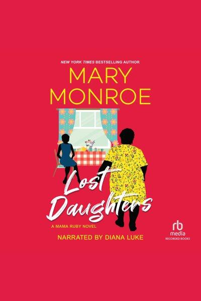 Lost daughters [electronic resource] : Mama ruby series, book 3. Mary Monroe.