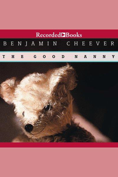 The good nanny [electronic resource]. Cheever Ben.