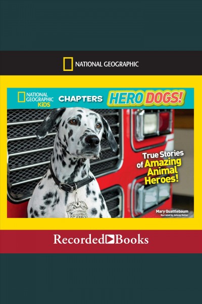 National geographic kids chapters--hero dogs [electronic resource] : True stories of amazing animal heroes!. Quattlebaum Mary.