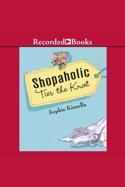Shopaholic ties the knot [electronic resource] : Shopaholic series, book 3. Sophie Kinsella.