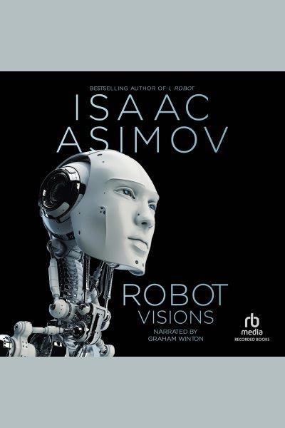 Robot visions [electronic resource]. Isaac Asimov.