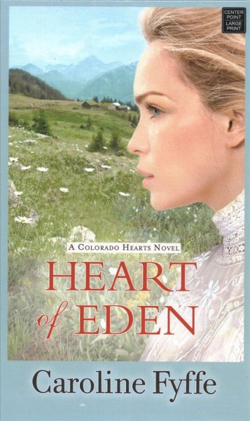 Heart of Eden : [lp] a Colorado hearts novel / Caroline Fyffe.