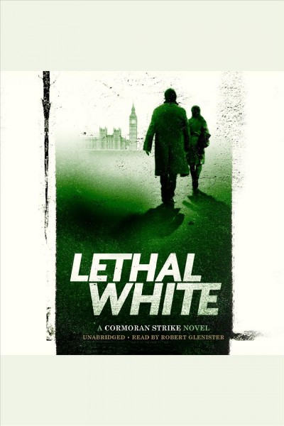 Lethal white [electronic resource] : Cormoran strike series, book 4. Robert Galbraith.