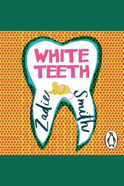 White teeth [electronic resource]. Zadie Smith.