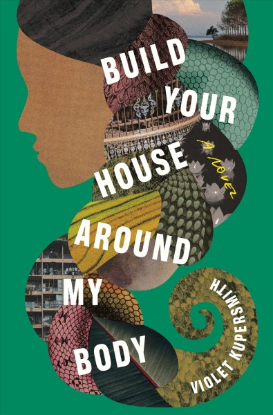 Build your house around my body : a novel / Violet Kupersmith.