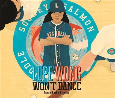 Lupe Wong won't dance / Donna Barba Higuera.