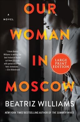 Our woman in Moscow : a novel / Beatriz Williams. 