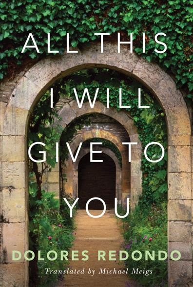 All this I will give to you / Dolores Redondo ; translated by Michael Meigs.