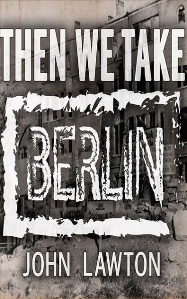 Then We Take Berlin / John Lawton.