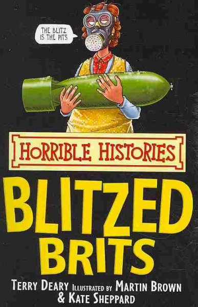 Blitzed Brits / Terry Deary ; illustrated by Kate Sheppard.