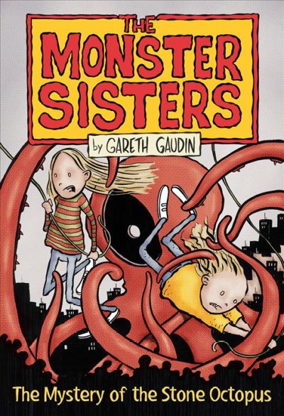 The Monster sisters. 2, The mystery of the stone octopus / by Gareth Gaudin.