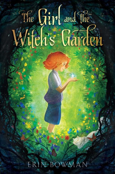 The girl and the witch's garden / Erin Bowman.