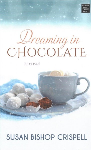 Dreaming in chocolate / Susan Bishop Crispell.
