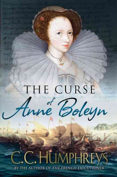 The curse of Anne Boleyn : a novel / C.C. Humphreys.