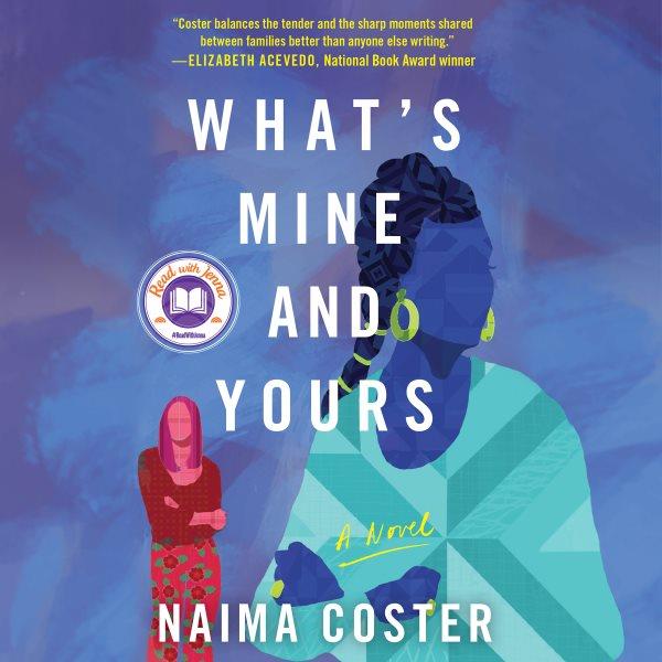 What's mine and yours : a novel / Naima Coster.