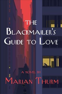 Blackmailer's guide to love:  a novel / Marian Thurm.