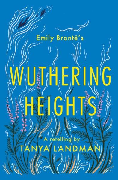 Emily Brontë's Wuthering heights : a retelling / by Tanya Landman.