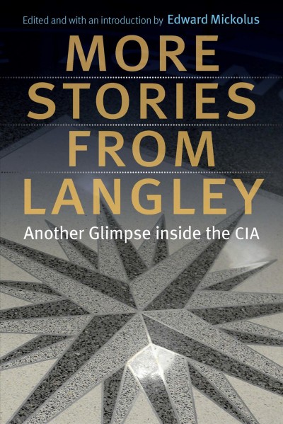 More stories from Langley : another glimpse inside the CIA / edited and with an introduction by Edward Mickolus.