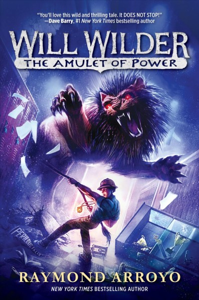 Will Wilder.  Book 3 : the  amulet of power / Raymond Arroyo.