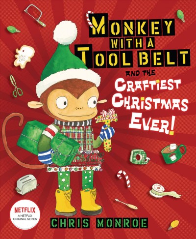Monkey with a tool belt and the craftiest Christmas ever! / Chris Monroe.