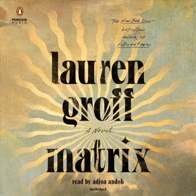 Matrix [sound recording] : a novel / Lauren Groff. 