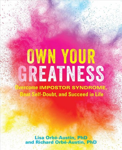 Own your greatness : overcome Imposter Syndrome, beat self-doubt, and succeed in life / Lisa Orb©♭-Austin, PhD and Richard Orb©♭-Austin, PhD.