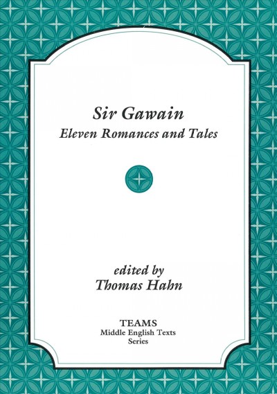 Sir Gawain : eleven romances and tales / edited by Thomas Hahn.