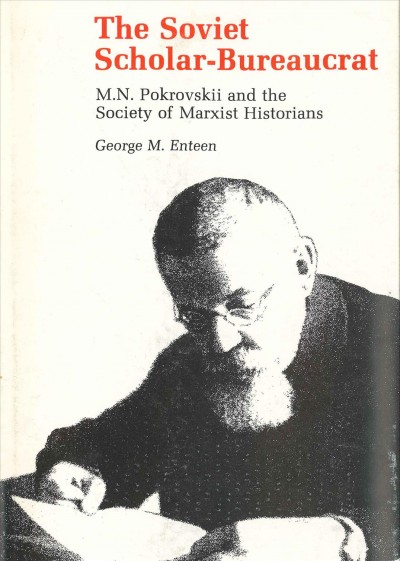 The Soviet scholar-bureaucrat : M.N. Pokrovski&#xFFFD;i and the society of Marxist historians / George M. Enteen.