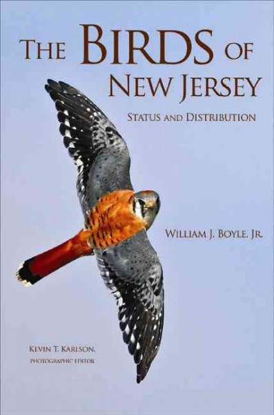The birds of New Jersey : status and distribution / William J. Boyle, Jr. ; Kevin T. Karlson, photographic editor.