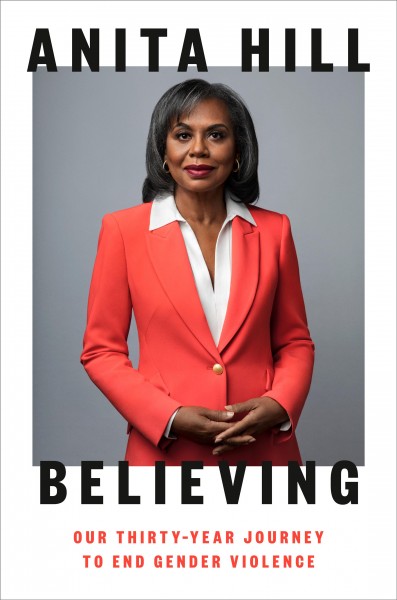Believing : our thirty-year journey to end gender violence / Anita Hill.